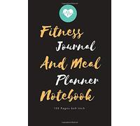 Fitness Journal And Meal Planner Notebook: 100 Days Book Exercise Record And Food Planning Women, Men For Ketogenic Diet, Plant-Based Diet, Controlling Calories In Your Way - Record To Drink Water Eac
