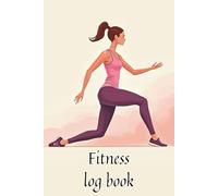 Fitness Log Book: Daily Workout Planner and Journal for Women to track progress, goals, nutrition, mood and food