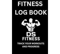 Fitness log book: Track every workout, build consistency, and beat your personal bests with structured daily logs