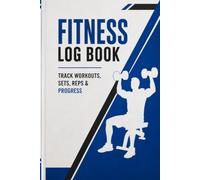 Fitness Log Book: Track Workouts, Sets, Reps & Progress | Gym Journal for Men & Women: Record Daily Exercise, Weight Training, Cardio & Health Metrics | 200 Pages