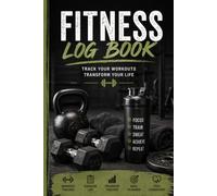 Fitness Log Book: Workout Journal for Tracking Exercise, Sets, Reps and Progress: Simple Daily Gym Planner for Men and Women | Track Your Workouts and Stay Consistent
