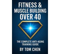 FITNESS & MUSCLE BUILDING OVER 40: THE COMPLETE ANTI-AGING TRAINING GUIDE