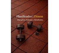 Fitness Planner 2026 - Diario de Entrenamiento, Control de Hábitos y Planificación Semanal: Disciplina, enfoque y resultados: organiza tu rutina, sigue tu progreso y alcanza tu mejor versión