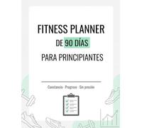 Fitness Planner de 90 Días para Principiantes: Constancia, progreso y hábitos reales sin presión
