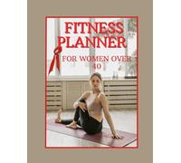 FITNESS PLANNER FOR WOMEN OVER 40: wellness diary to get back in shape regain energy and consistency