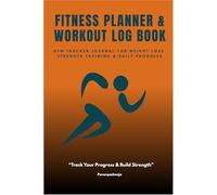 Fitness Planner & Workout Log Book: Gym Tracker Journal for Weight Loss, Strength Training & Daily Progress