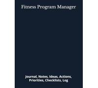Fitness Program Manager: Journal, Notes, Ideas, Actions, Priorities, Checklists, Log | Tool for Daily Goal Setting Tracker | Time Management | ... | Project Office Book Gifts for Meetings