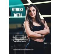 Fitness Total: Desvendando os Segredos para uma Vida Ativa e Saudável