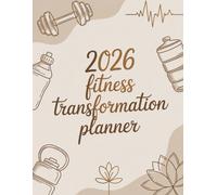Fitness Transformation Planner 2026: 12-Month Workout, Nutrition, Habit, Mood & Progress Tracking Journal - Daily Meal Logs, Sleep & Hydration Pages, ... & Full Wellness Tools for Women & Men