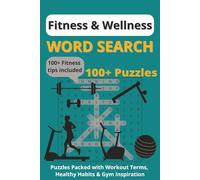 Fitness & Wellness Word Search: "120 Empowering Puzzles with 1,000+ Workout Terms, Healthy habits & Gym inspiration | Includes 120 Bonus Practical ... and Motivation | 6x9 Inches, 150 Pages"