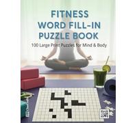 Fitness Word Fill-in Puzzle Book: 100 Large Print Puzzles for Mind & Body | A Workout for Your Brain with Health, Exercise, and Nutrition Themes | The Perfect Motivational Gift for Fitness Lovers