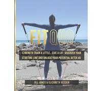 FitQuo: Strength Train a Little...Live a Lot: Discover Your Starting Line and Unlock Your Potential After 40