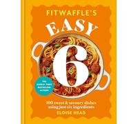 Fitwaffle's Easy 6: The ALL NEW collection of 100 super simple sweet and savoury recipes with just 6 ingredients