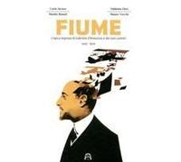 Fiume. L'epica Impresa Di Gabriele D'annunzio E Dei Suoi Uomini 1919-1920