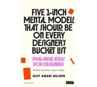 Five 1-inch Mental Models That Should Be On Every Designer's Bucket List: Small Huge Ideas (For Designers)