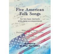 Five American Folk Songs for two Bass Clarinets with Piano accompaniment: bass clarinet duets