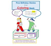 Five Birthday Stories in a Coloring Book: Kat and Kenny Tell Cartoon/comic Book Style Birthday Stories
