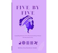 FIVE BY FIVE: Compelling Memoirs of Five Phenomenal African Women (The West African Story)