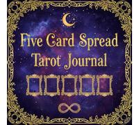 Five Card Spread Tarot Journal: Create a Beautiful Forever Record of Your 5 Card Spreads. Log Your Journey Through Tarot Interpretations, Affirmations & Intentions.
