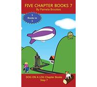 Five Chapter Books 7: Systematic Decodable Books for Phonics Readers and Folks with a Dyslexic Learning Style