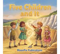 Five Children and It: A Cinematic Illustrated Classic for Ages 3-6 | Bedtime Read-Aloud Story of Magic, Wishes, and the Wonder of Adventure