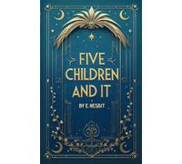 Five Children and It: An Illustrated Children’s Magical Classic Fantasy