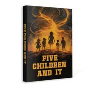 Five Children and It | E. Nesbit’s Magical Storybook | Illustrated Fantasy Adventure for Young Readers | Great for Family Reading and Classic Collections