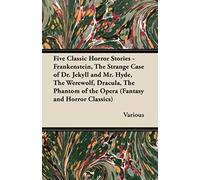 Five Classic Horror Stories - Frankenstein, The Strange Case Of Dr. Jekyll & Mr. Hyde, The Were-Wolf, Dracula, & The Phantom Of The Opera