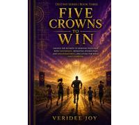 Five Crowns to Win: Unlock the Secrets to Running Your Race With Confidence, Defeating Distraction and Discouragement, and Living for What Lasts Forever