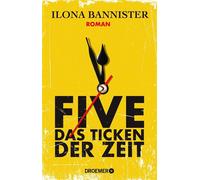 FIVE - Das Ticken der Zeit Roman | »Absurd gut. Messerscharf und von düsterem Thrill. Unvergesslich.« Chris Whitaker - Ilona Bannister - Droemer eBook - ebook (ePub) - Livre