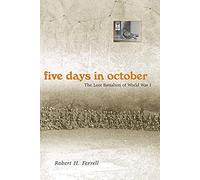 Five Days In October: The Lost Battalion Of World War I Volume 1