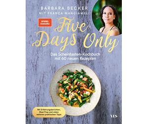 Five Days Only: Das Scheinfasten-Kochbuch mit 60 neuen Rezepten. Mit Erfahrungsberichten, Meal Prep und vielen weiteren praktischen Tipps. (SPIEGEL-Bestseller)