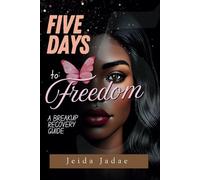 Five Days to Freedom: A Breakup Recovery Guide