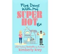 Five Days With My Super Hot Ex A Fun Forced Proximity Second Chance RomCom - Kimberly Krey - Amazon Digital Services LLC KDP - Livre en Anglais Kimberly KreyKimberly Krey (Auteur)