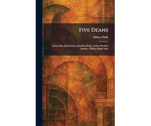 Five Deans: John Colet, John Donne, Jonathan Swift, Arthur Penrhyn Stanley, William Ralph Inge