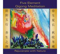 Five Element Qigong Meditation: Rejuvenate Nature