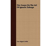 Five Essays On The Art Of Ignacio Zuloaga