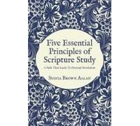 Five Essential Principles Of Scripture Study: A Path That Leads To Personal Revelation