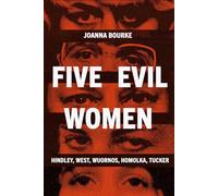 Five Evil Women: Hindley, West, Wuornos, Homolka, Tucker