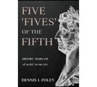 FIVE 'FIVES' OF THE FIFTH HISTORY TEMPLATE Of 30 B.C. to 750 A.D..