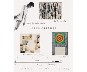 Five Friends: John Cage, Merce Cunningham, Jasper Johns, Robert Rauschenberg & Cy Twombly /anglais