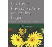 Five Fun & Flashy Sonatinas For Ten Tiny Fingers: Easy Sonatinas For The First Years At Sonata Festival