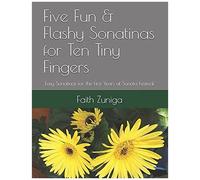 Five Fun & Flashy Sonatinas For Ten Tiny Fingers: Easy Sonatinas For The First Years At Sonata Festival