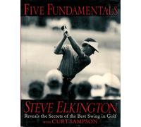 Five Fundamentals: Steve Elkington Reveals the Secrets of the Best Swing in Golf