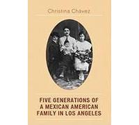 Five Generations of a Mexican American Family in Los Angeles by Christina Chavez Christina Chavez (Auteur)