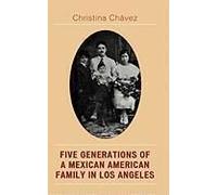 Five Generations of a Mexican American Family in Los Angeles by Christina Chavez Christina Chavez (Auteur)