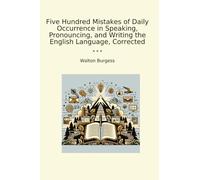 Five Hundred Mistakes of Daily Occurrence in Speaking, Pronouncing, and Writing the English Language, Corrected