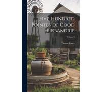 Five Hundred Pointes Of Good Husbandrie; Volume 8