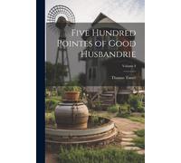 Five Hundred Pointes Of Good Husbandrie; Volume 8
