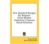 Five Hundred Recipes by Request: From Mother Anderson's Famous Dutch Kitchens Hall, Jeanne M., Ebner, Belle Anderson (Auteur)